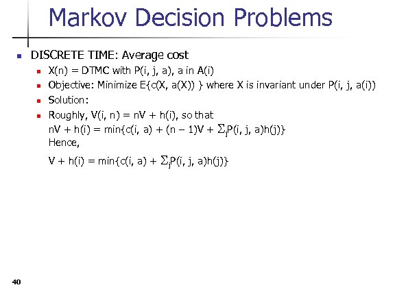 Markov Decision Problems n DISCRETE TIME: Average cost n n X(n) = DTMC with