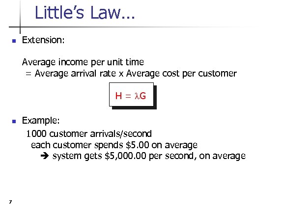 Little’s Law… n Extension: Average income per unit time = Average arrival rate x