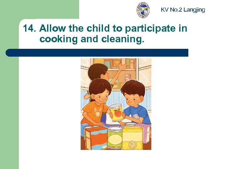 KV No. 2 Langjing 14. Allow the child to participate in cooking and cleaning.