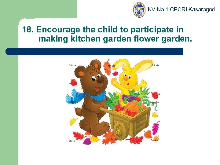 KV No. 1 CPCRI Kasaragod 18. Encourage the child to participate in making kitchen