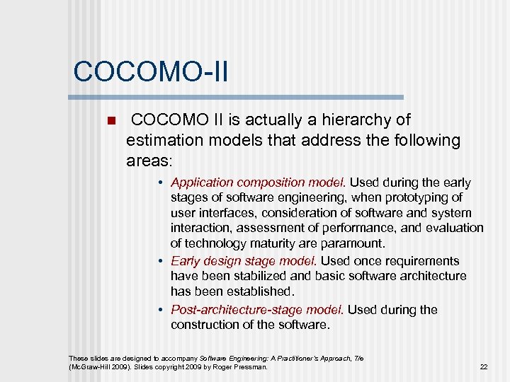 COCOMO-II n COCOMO II is actually a hierarchy of estimation models that address the