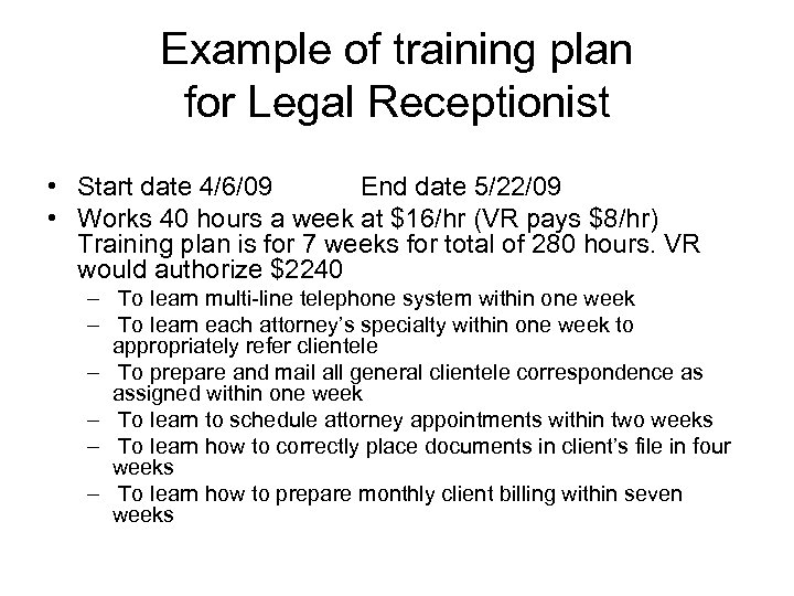 Example of training plan for Legal Receptionist • Start date 4/6/09 End date 5/22/09