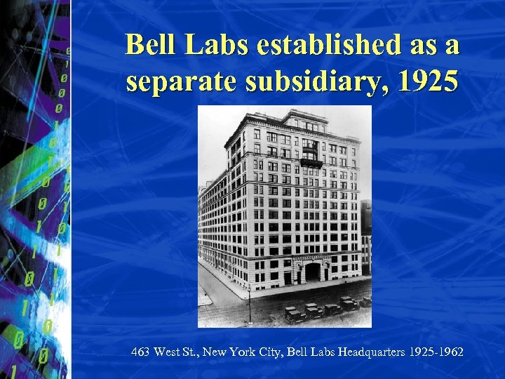 Bell Labs established as a separate subsidiary, 1925 463 West St. , New York