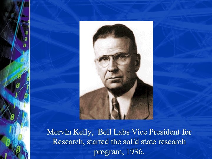 Mervin Kelly, Bell Labs Vice President for Research, started the solid state research program,