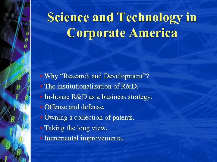 Science and Technology in Corporate America • Why “Research and Development”? • The institutionalization