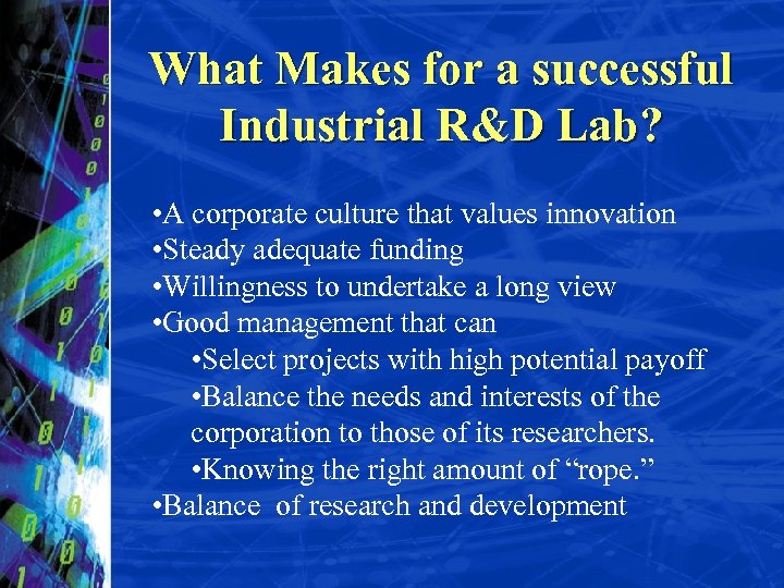 What Makes for a successful Industrial R&D Lab? • A corporate culture that values