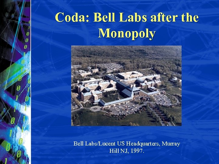 Coda: Bell Labs after the Monopoly Bell Labs/Lucent US Headquarters, Murray Hill NJ, 1997.