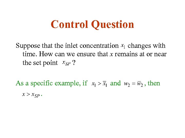 Control Question Suppose that the inlet concentration changes with time. How can we ensure