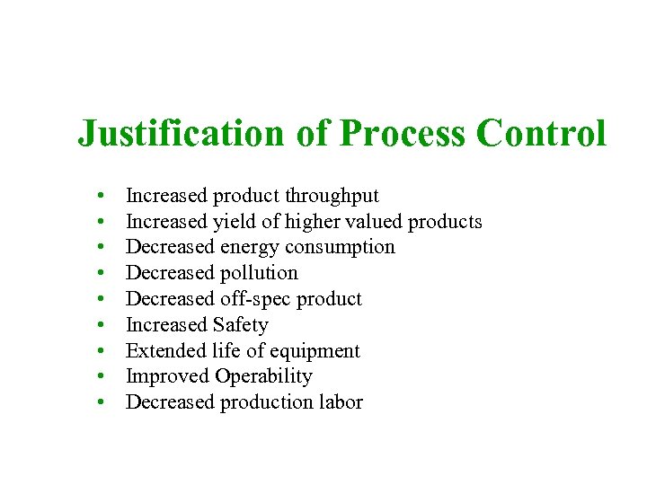 Justification of Process Control • • • Increased product throughput Increased yield of higher