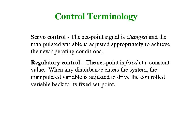 Control Terminology Servo control - The set-point signal is changed and the manipulated variable