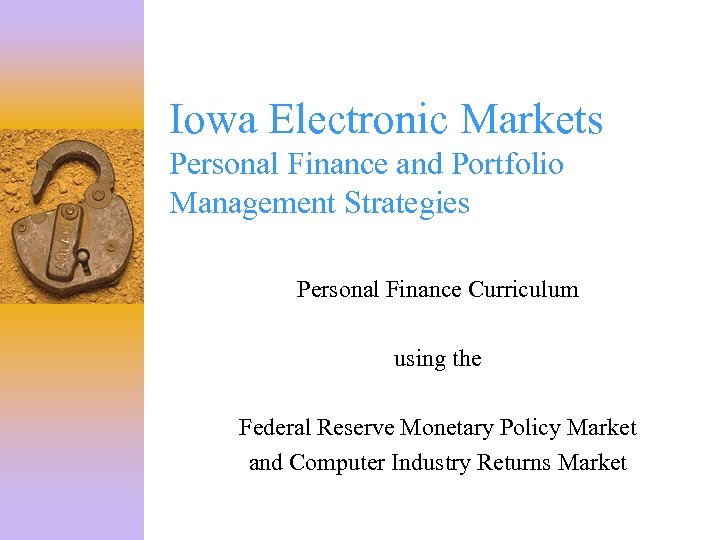 Iowa Electronic Markets Personal Finance and Portfolio Management Strategies Personal Finance Curriculum using the