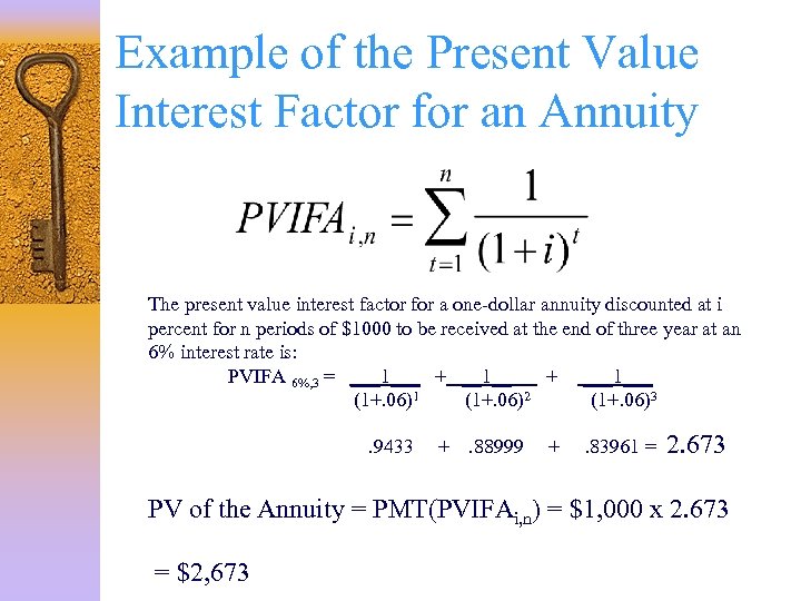 Example of the Present Value Interest Factor for an Annuity The present value interest