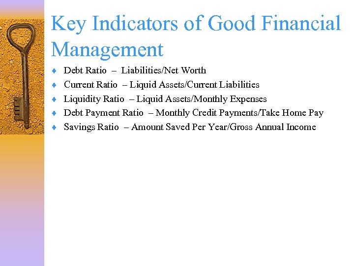 Key Indicators of Good Financial Management ¨ Debt Ratio – Liabilities/Net Worth ¨ Current