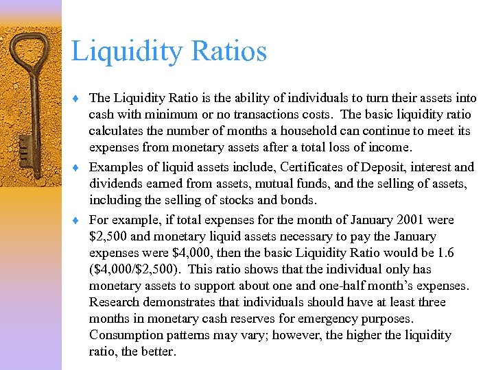 Liquidity Ratios ¨ The Liquidity Ratio is the ability of individuals to turn their