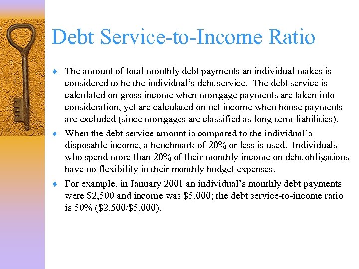 Debt Service-to-Income Ratio ¨ The amount of total monthly debt payments an individual makes