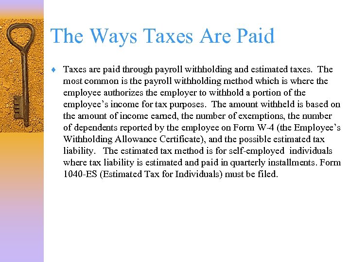 The Ways Taxes Are Paid ¨ Taxes are paid through payroll withholding and estimated