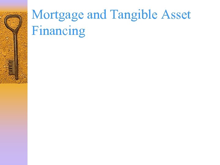 Mortgage and Tangible Asset Financing 