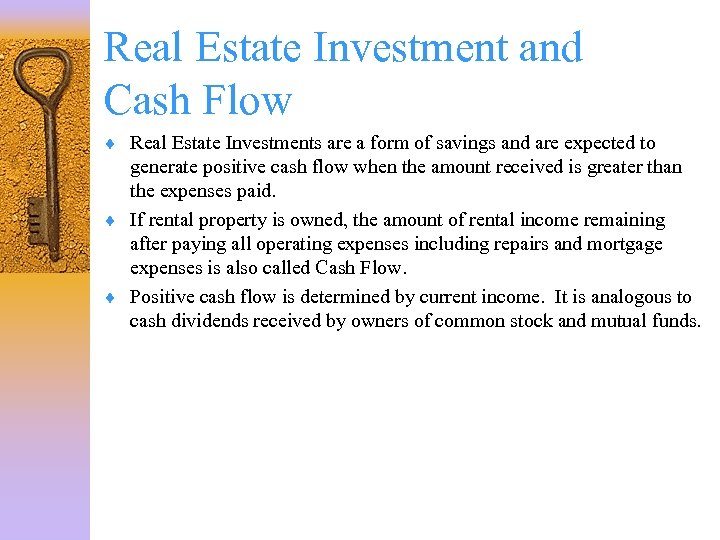Real Estate Investment and Cash Flow ¨ Real Estate Investments are a form of