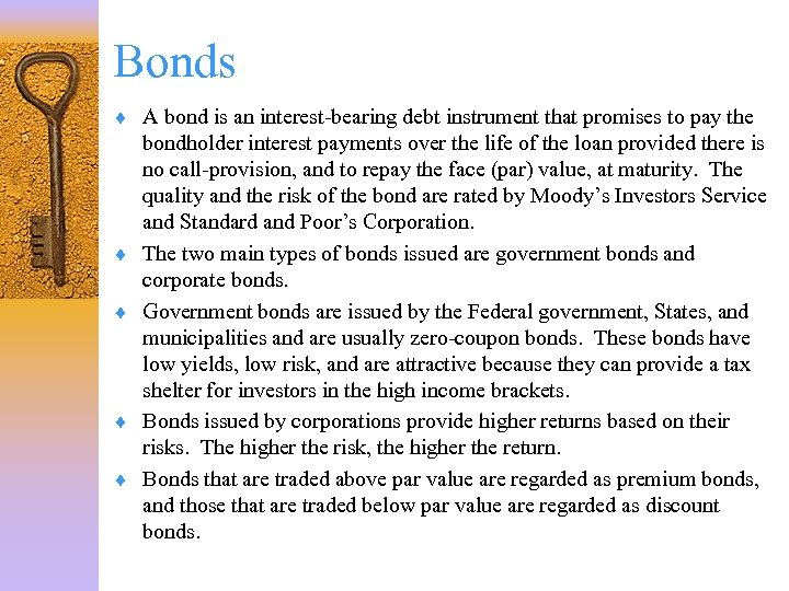 Bonds ¨ A bond is an interest-bearing debt instrument that promises to pay the