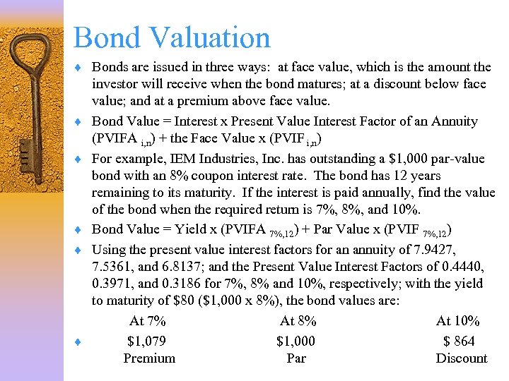 Bond Valuation ¨ Bonds are issued in three ways: at face value, which is