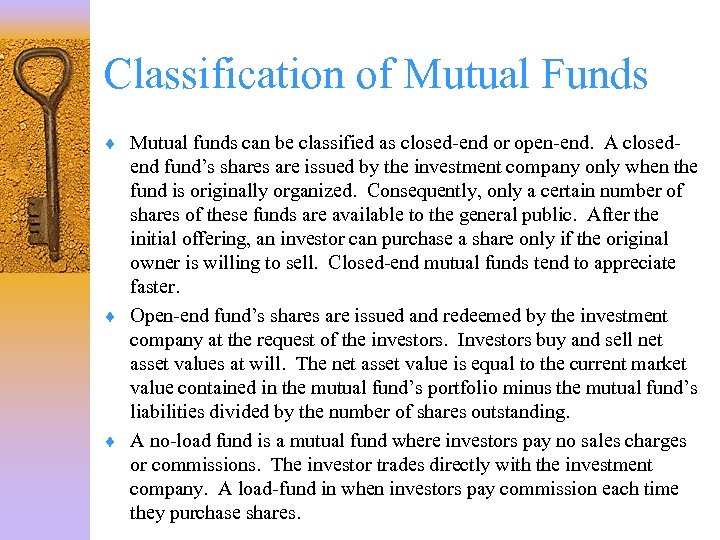Classification of Mutual Funds ¨ Mutual funds can be classified as closed-end or open-end.