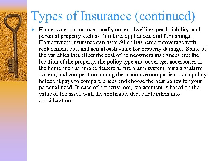 Types of Insurance (continued) ¨ Homeowners insurance usually covers dwelling, peril, liability, and personal