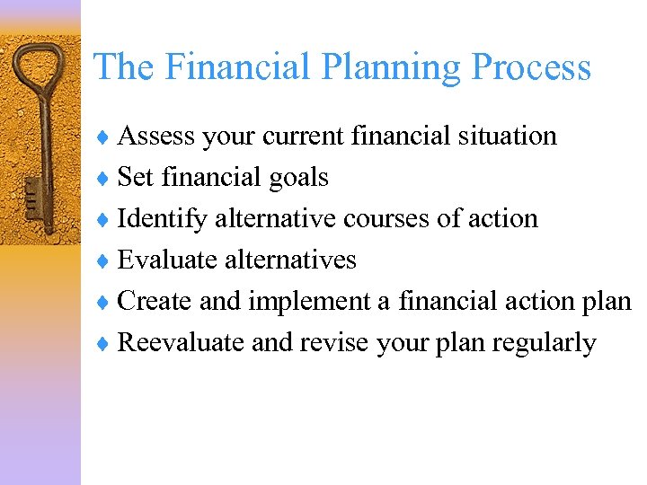 The Financial Planning Process ¨ Assess your current financial situation ¨ Set financial goals