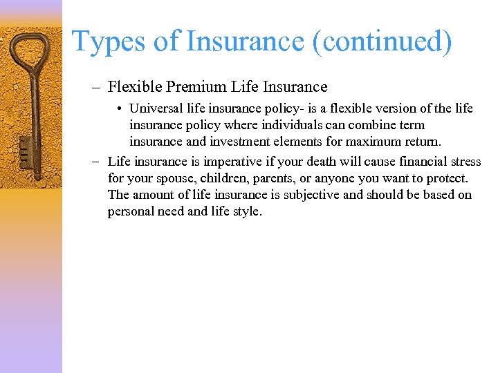 Types of Insurance (continued) – Flexible Premium Life Insurance • Universal life insurance policy-