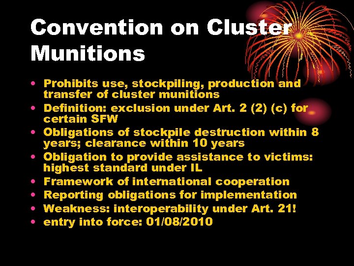 Convention on Cluster Munitions • Prohibits use, stockpiling, production and transfer of cluster munitions
