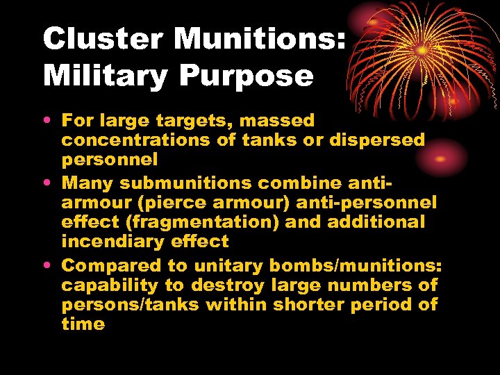 Cluster Munitions: Military Purpose • For large targets, massed concentrations of tanks or dispersed