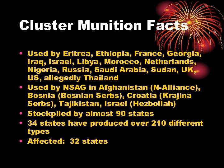Cluster Munition Facts • Used by Eritrea, Ethiopia, France, Georgia, Iraq, Israel, Libya, Morocco,