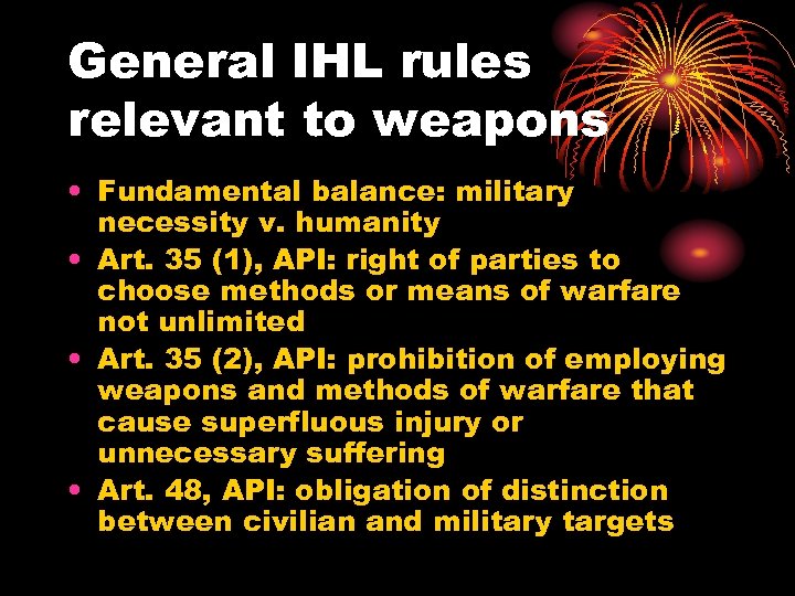 General IHL rules relevant to weapons • Fundamental balance: military necessity v. humanity •