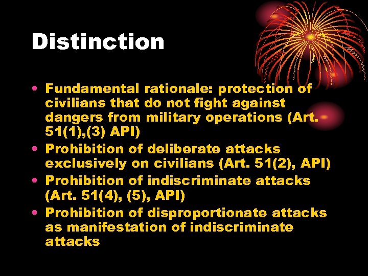 Distinction • Fundamental rationale: protection of civilians that do not fight against dangers from