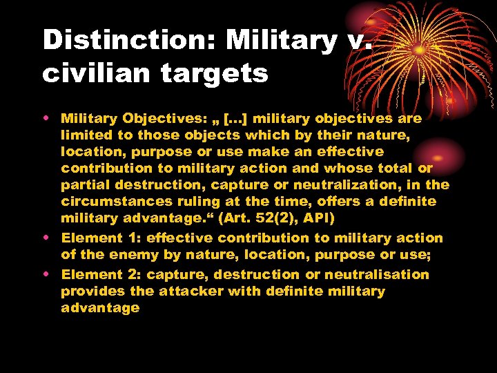Distinction: Military v. civilian targets • Military Objectives: „ […] military objectives are limited