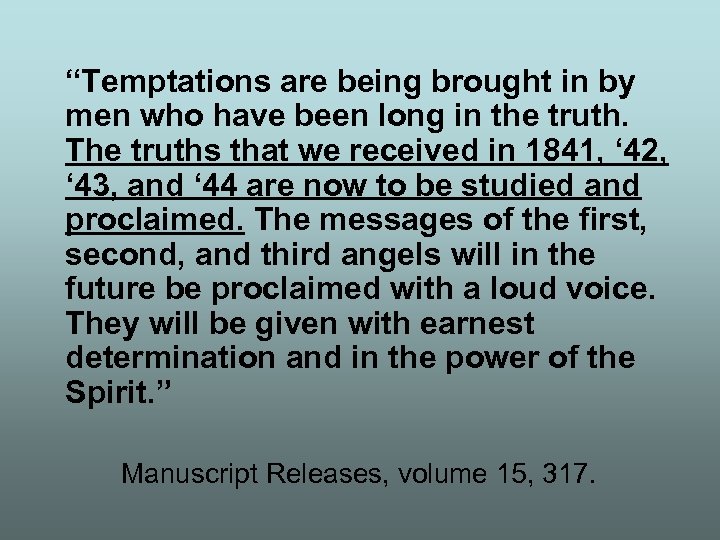 “Temptations are being brought in by men who have been long in the truth.