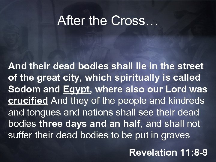 After the Cross… And their dead bodies shall lie in the street of the