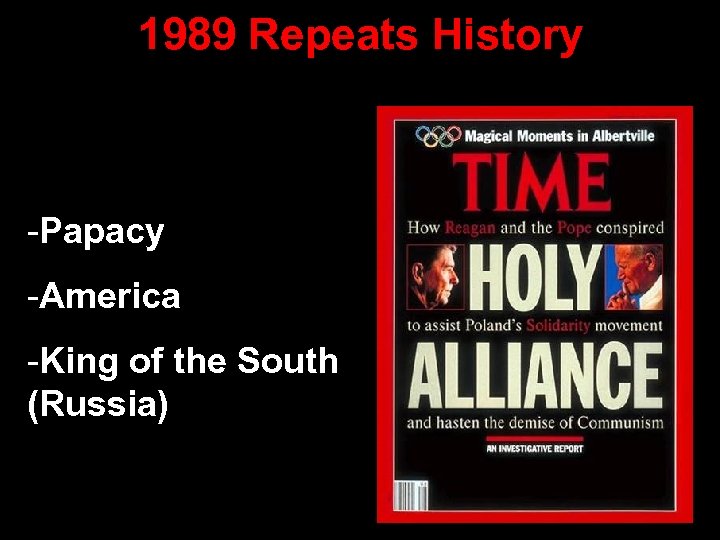 1989 Repeats History -Papacy -America -King of the South (Russia) 