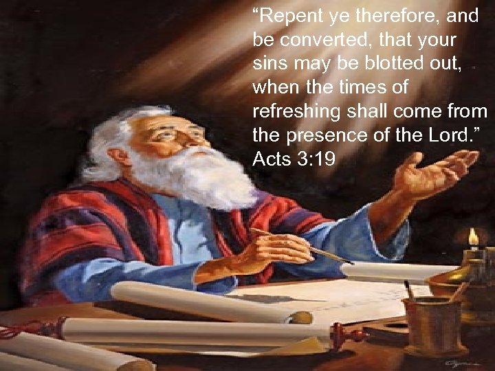 “Repent ye therefore, and be converted, that your sins may be blotted out, when