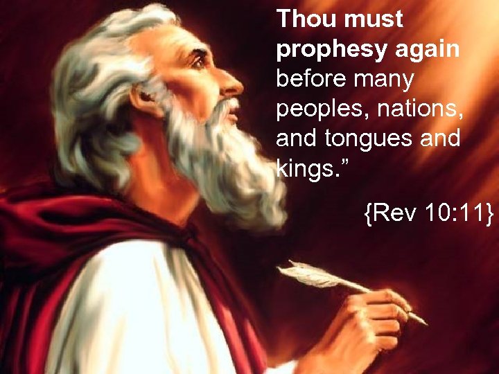 Thou must prophesy again before many peoples, nations, and tongues and kings. ” {Rev