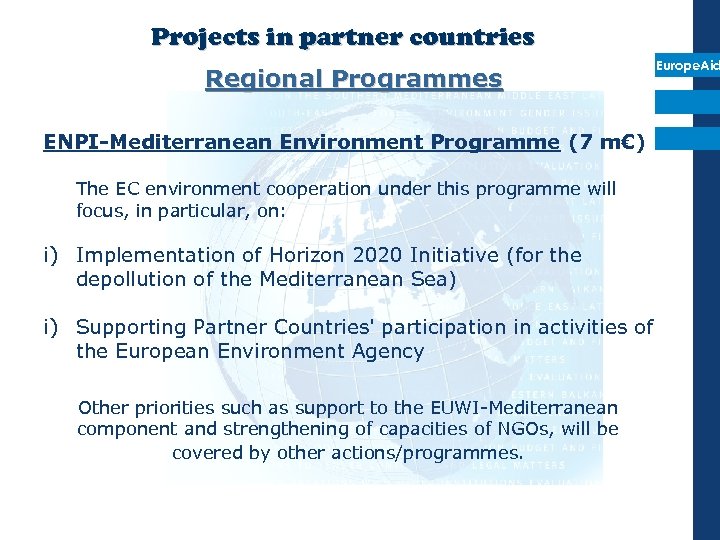 Projects in partner countries Regional Programmes Europe. Aid ENPI-Mediterranean Environment Programme (7 m€) The