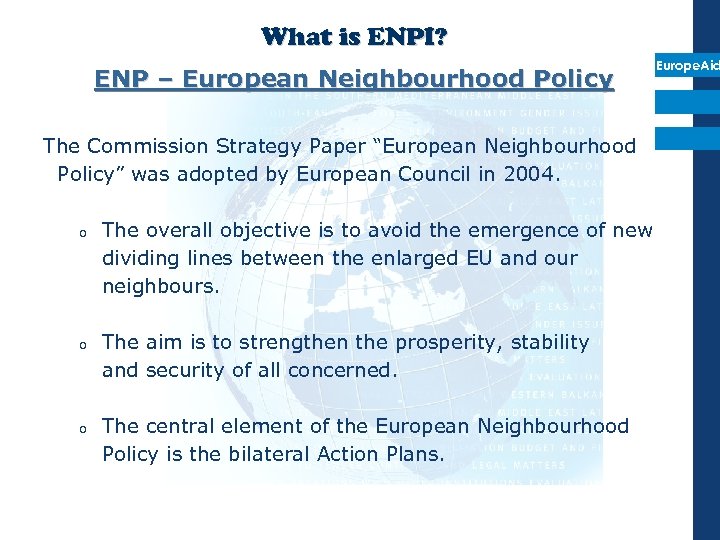 What is ENPI? ENP – European Neighbourhood Policy Europe. Aid The Commission Strategy Paper