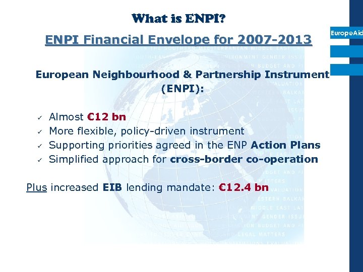 What is ENPI? ENPI Financial Envelope for 2007 -2013 European Neighbourhood & Partnership Instrument