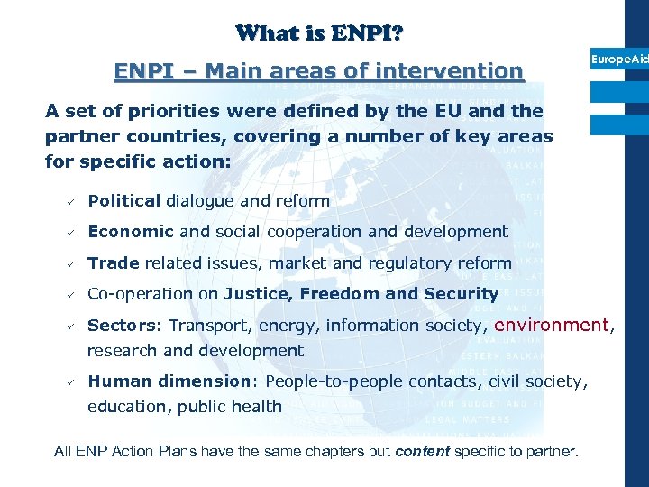 What is ENPI? ENPI – Main areas of intervention Europe. Aid A set of
