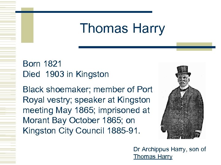 Thomas Harry Born 1821 Died 1903 in Kingston Black shoemaker; member of Port Royal