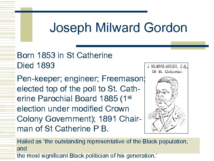 Joseph Milward Gordon Born 1853 in St Catherine Died 1893 Pen-keeper; engineer; Freemason; elected