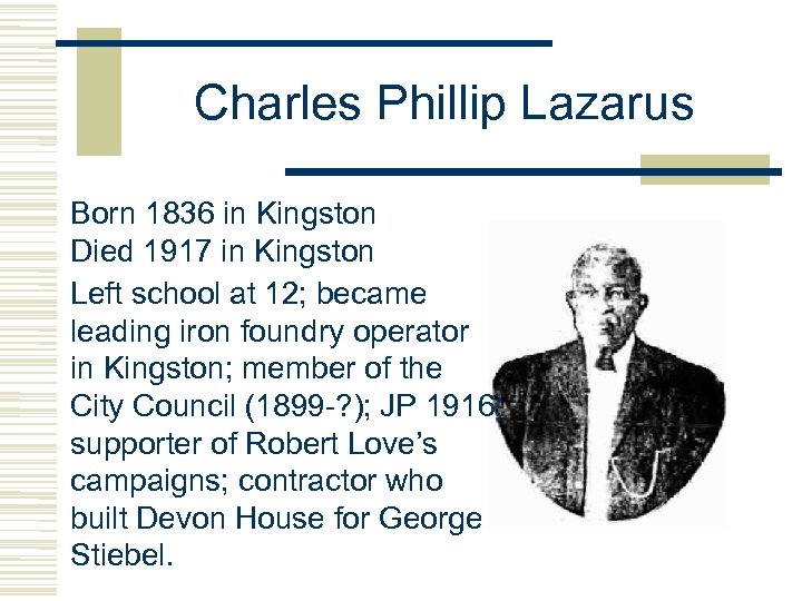 Charles Phillip Lazarus Born 1836 in Kingston Died 1917 in Kingston Left school at