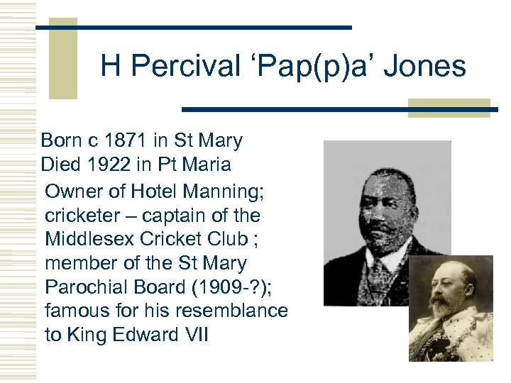 H Percival ‘Pap(p)a’ Jones Born c 1871 in St Mary Died 1922 in Pt