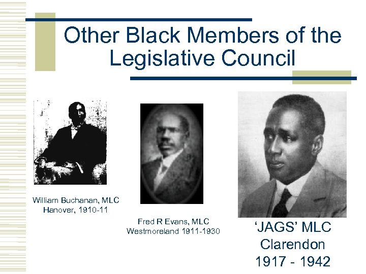 Other Black Members of the Legislative Council William Buchanan, MLC Hanover, 1910 -11 Fred