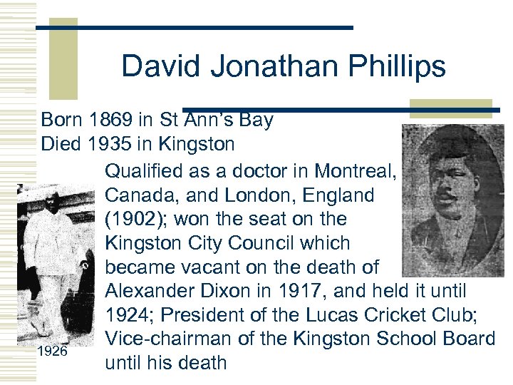 David Jonathan Phillips Born 1869 in St Ann’s Bay Died 1935 in Kingston Qualified