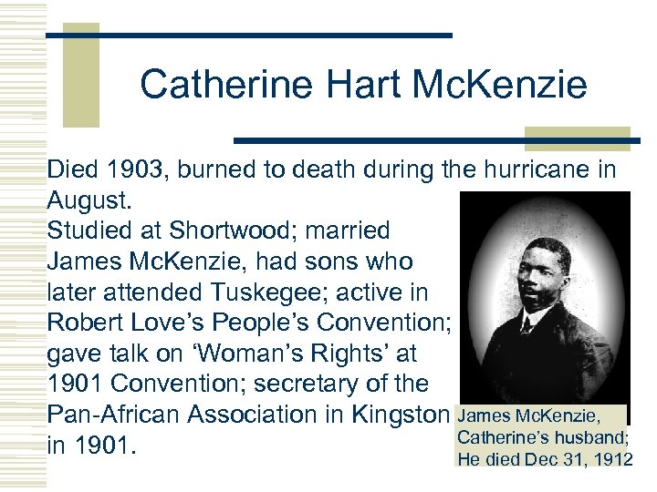 Catherine Hart Mc. Kenzie Died 1903, burned to death during the hurricane in August.